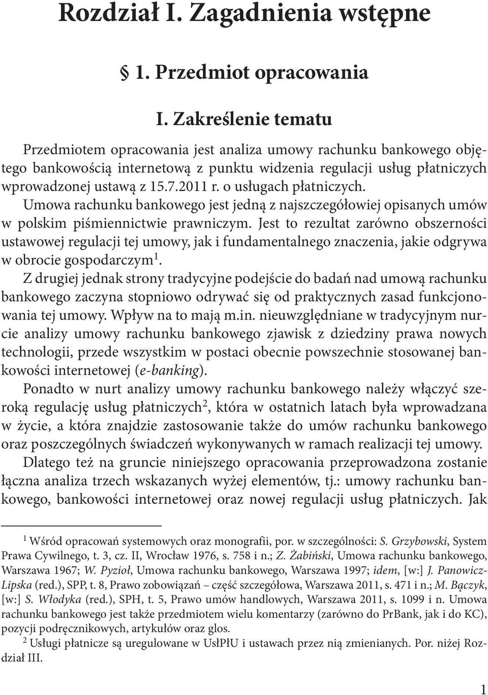 o usługach płatniczych. Umowa rachunku bankowego jest jedną z najszczegółowiej opisanych umów w polskim piśmiennictwie prawniczym.