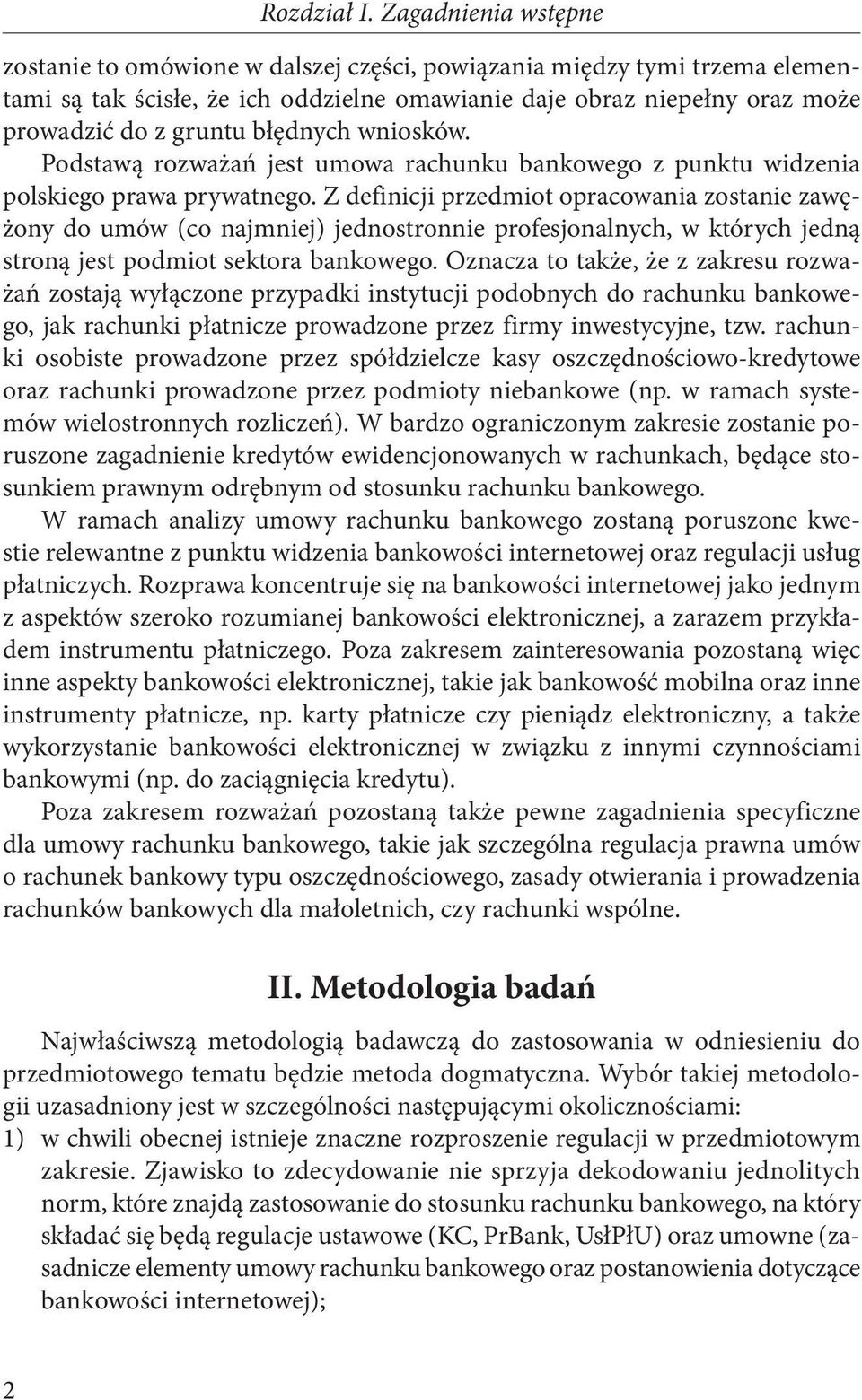 Z definicji przedmiot opracowania zostanie zawężony do umów (co najmniej) jednostronnie profesjonalnych, w których jedną stroną jest podmiot sektora bankowego.