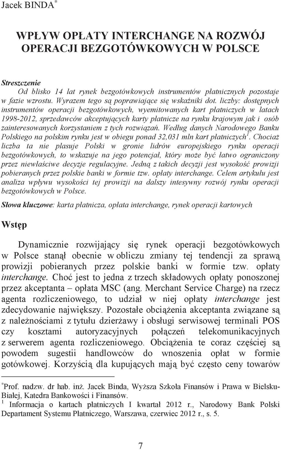 liczby: dostpnych instrumentów operacji bezgotówkowych, wyemitowanych kart płatniczych w latach 1998-2012, sprzedawców akceptujcych karty płatnicze na rynku krajowym jak i osób zainteresowanych