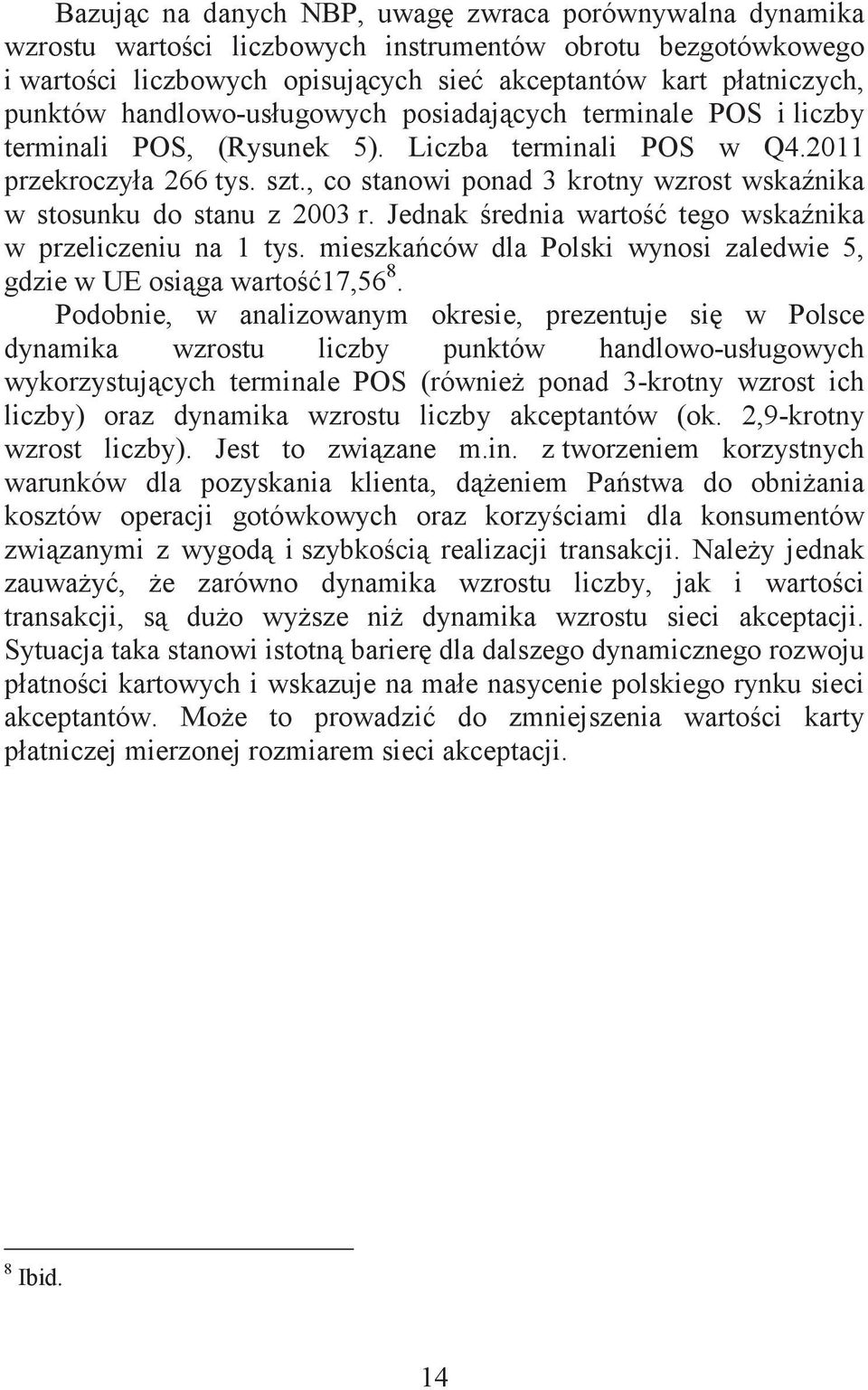 , co stanowi ponad 3 krotny wzrost wskanika w stosunku do stanu z 2003 r. Jednak rednia warto tego wskanika w przeliczeniu na 1 tys.