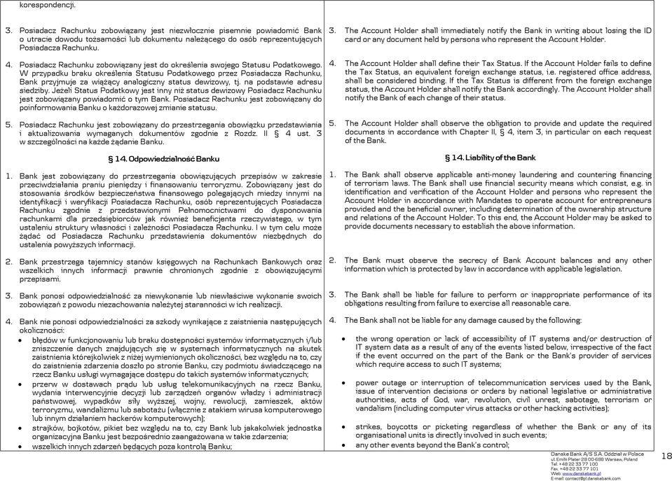 W przypadku braku określenia Statusu Podatkowego przez Posiadacza Rachunku, Bank przyjmuje za wiążący analogiczny status dewizowy, tj. na podstawie adresu siedziby.