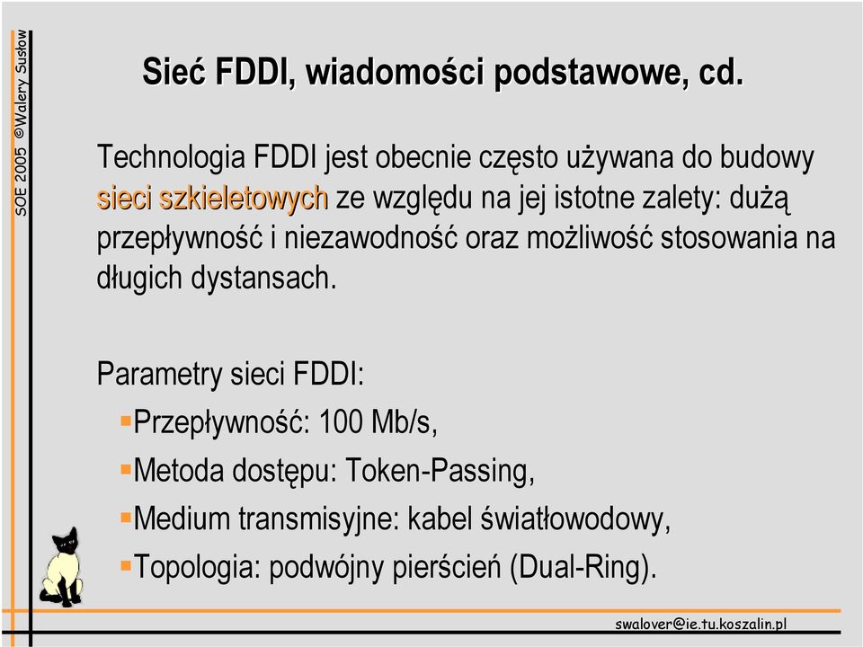 istotne zalety: dużą przepływność i niezawodność oraz możliwość stosowania na długich dystansach.