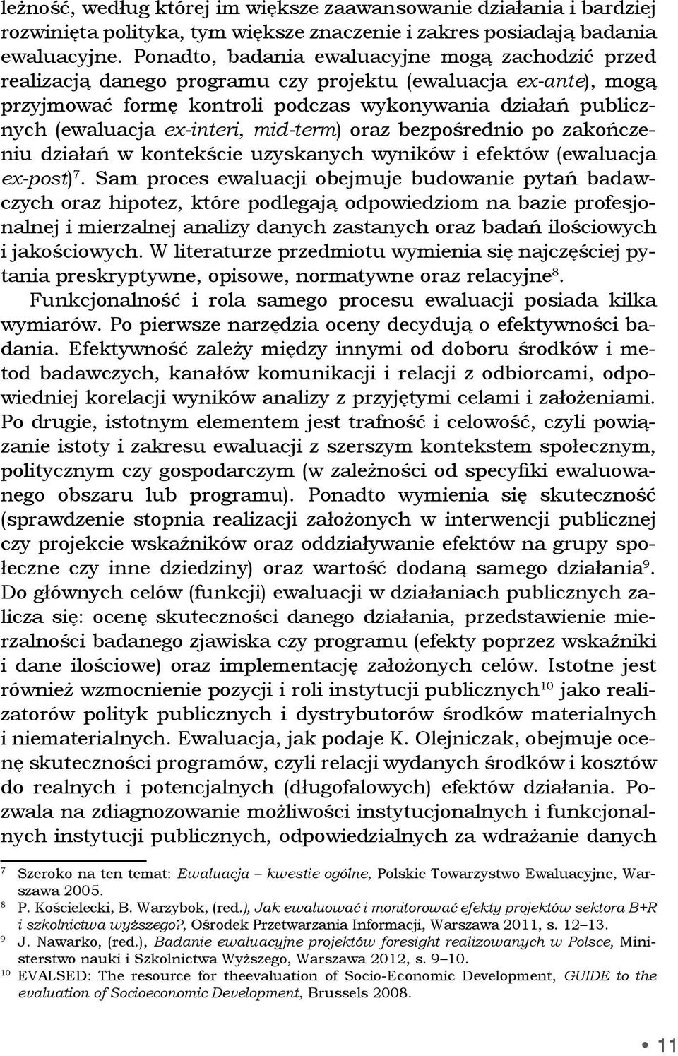 ex-interi, mid-term) oraz bezpośrednio po zakończeniu działań w kontekście uzyskanych wyników i efektów (ewaluacja ex-post) 7.