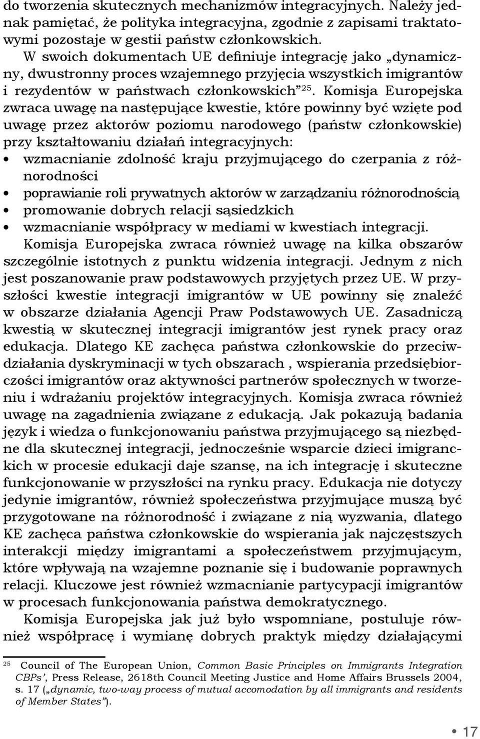 Komisja Europejska zwraca uwagę na następujące kwestie, które powinny być wzięte pod uwagę przez aktorów poziomu narodowego (państw członkowskie) przy kształtowaniu działań integracyjnych: