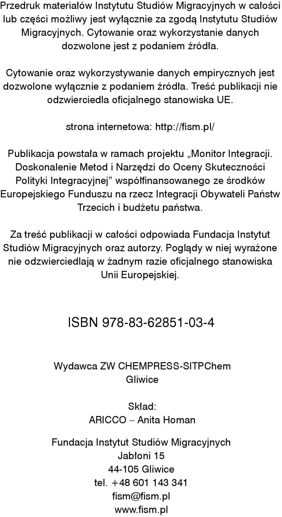 Treść publikacji nie odzwierciedla oficjalnego stanowiska UE. strona internetowa: http://fism.pl/ Publikacja powstała w ramach projektu Monitor Integracji.