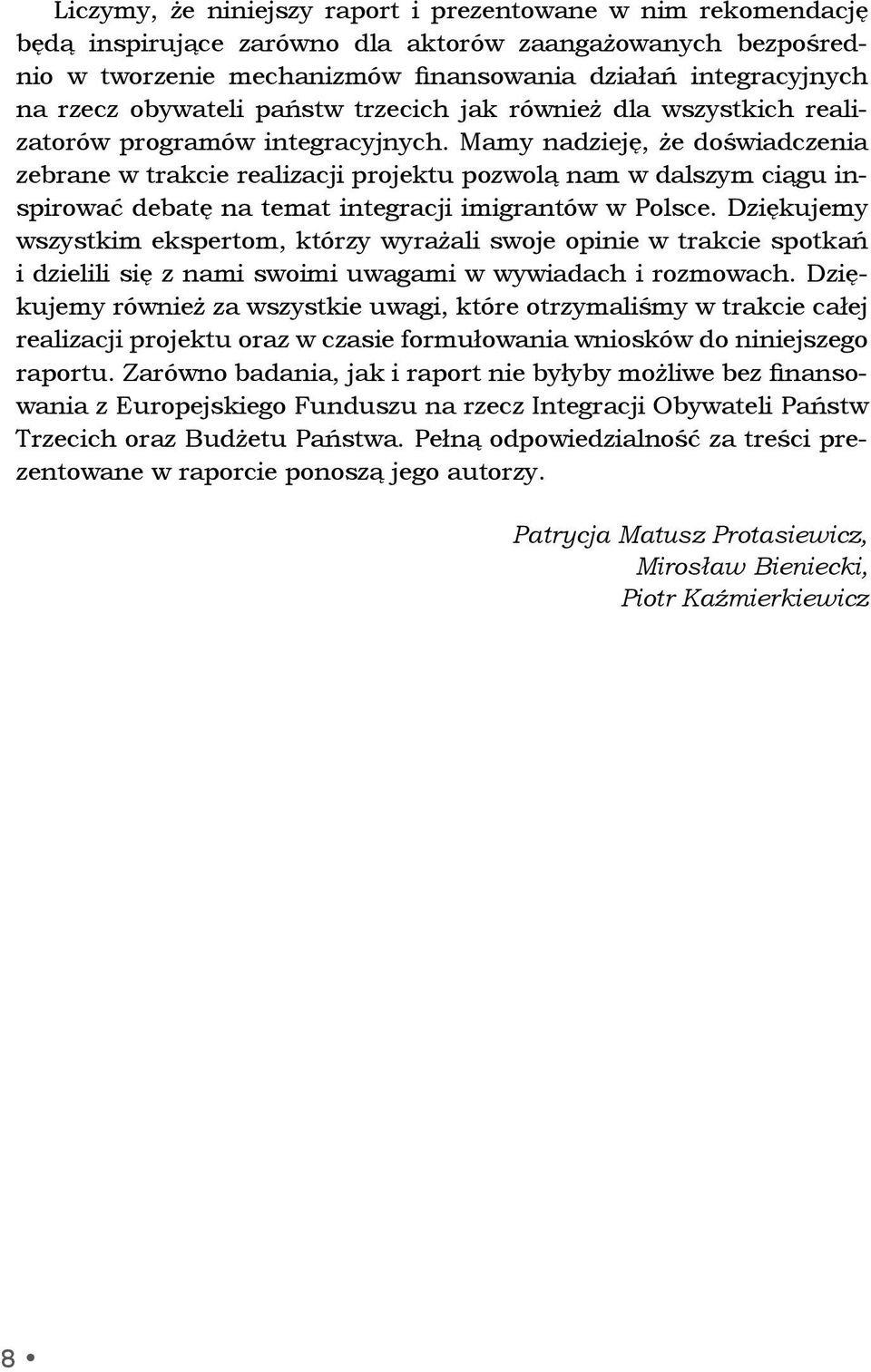 Mamy nadzieję, że doświadczenia zebrane w trakcie realizacji projektu pozwolą nam w dalszym ciągu inspirować debatę na temat integracji imigrantów w Polsce.