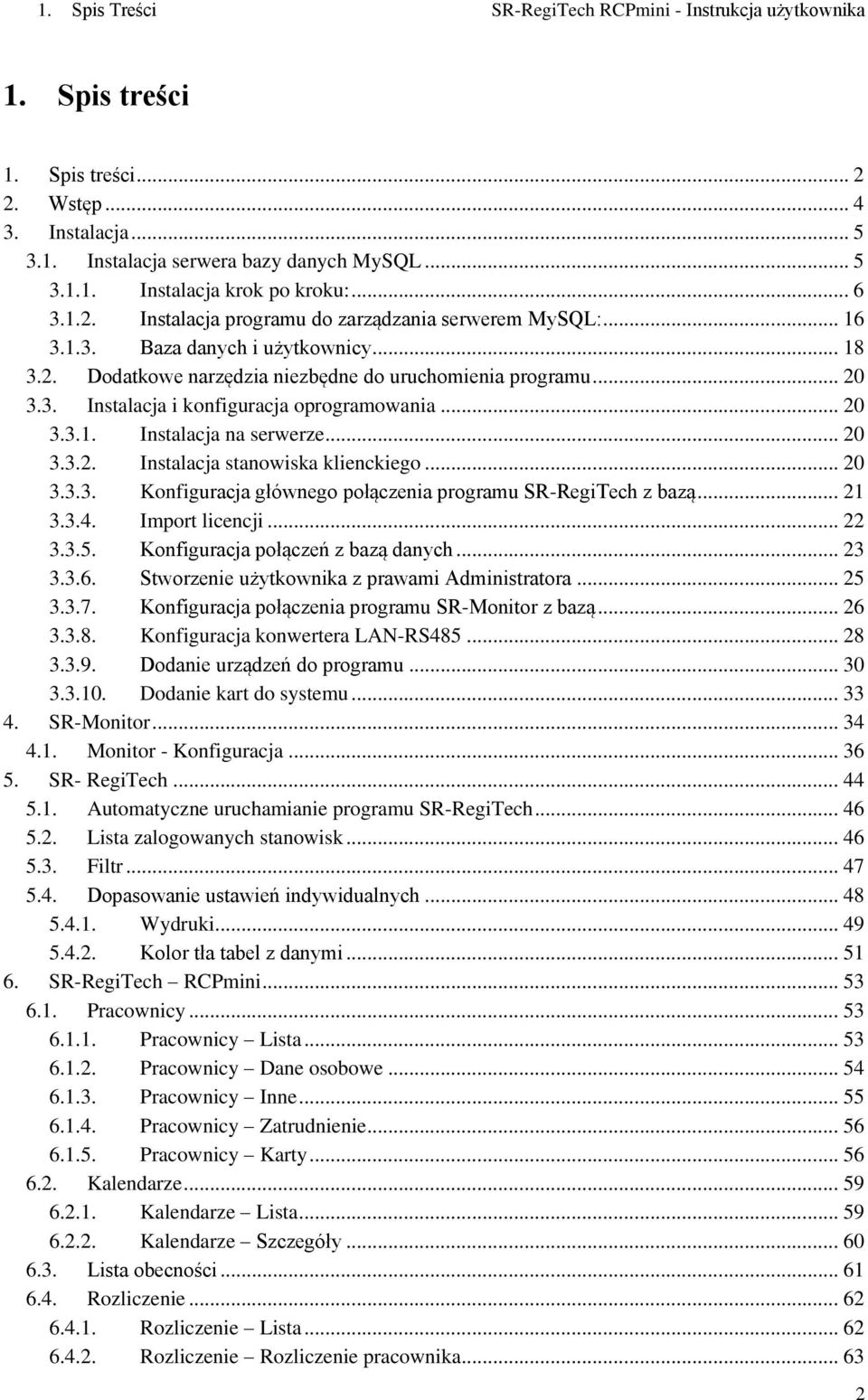 .. 20 3.3.1. Instalacja na serwerze... 20 3.3.2. Instalacja stanowiska klienckiego... 20 3.3.3. Konfiguracja głównego połączenia programu SR-RegiTech z bazą... 21 3.3.4. Import licencji... 22 3.3.5.