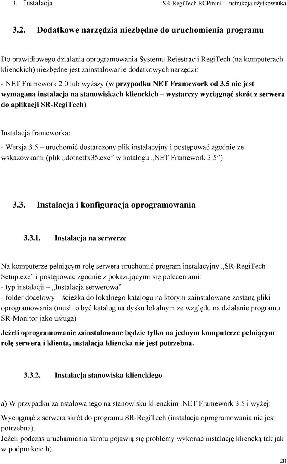 narzędzi: - NET Framework 2.0 lub wyższy (w przypadku NET Framework od 3.