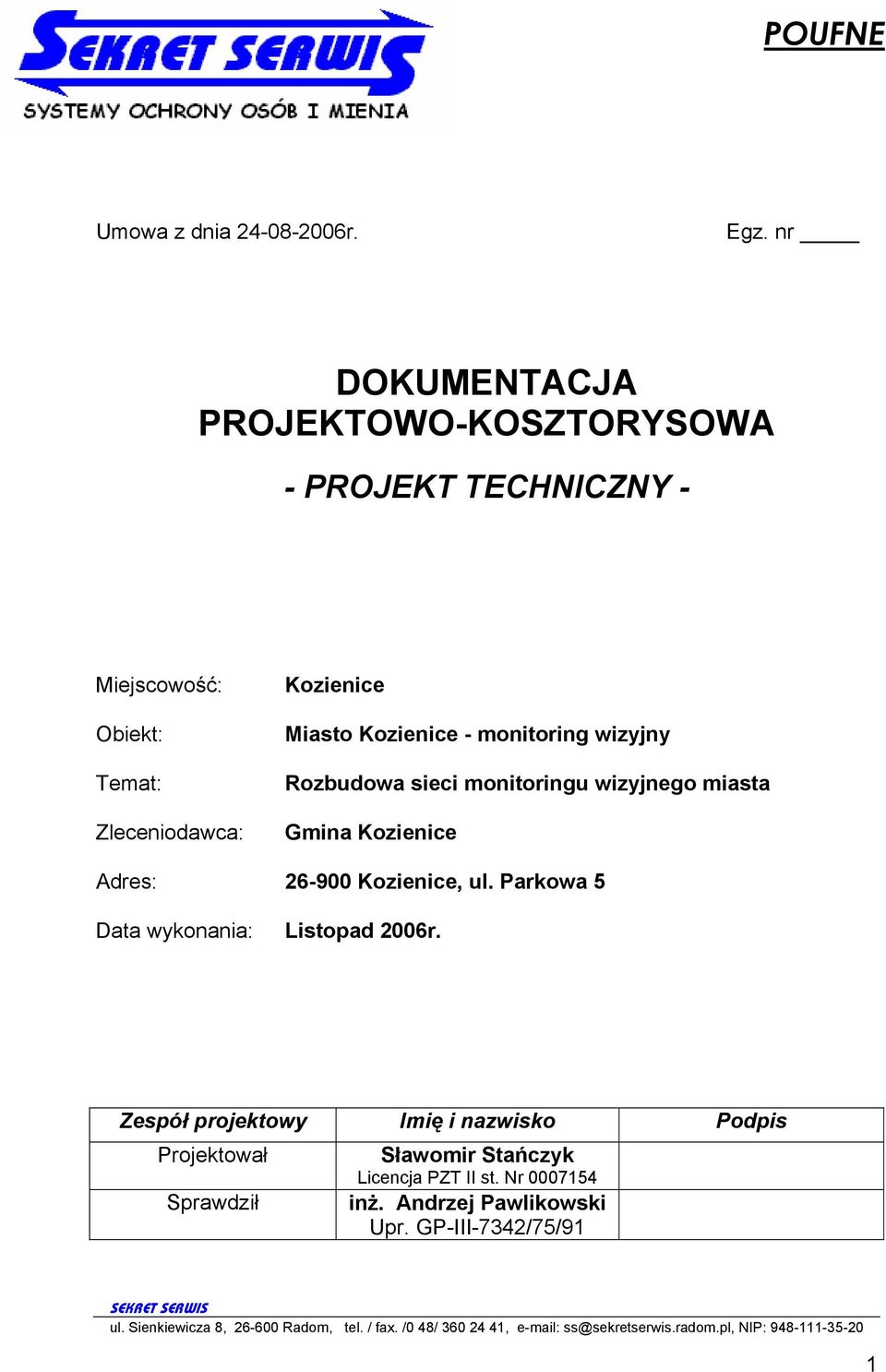 Miasto Kozienice - monitoring wizyjny Rozbudowa sieci monitoringu wizyjnego miasta Gmina Kozienice Adres: 26-900