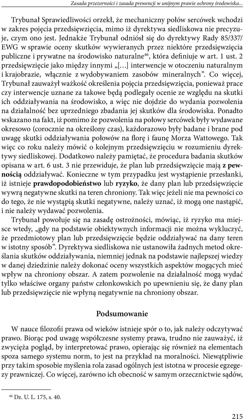 Jednakże Trybunał odniósł się do dyrektywy Rady 85/337/ EWG w sprawie oceny skutków wywieranych przez niektóre przedsięwzięcia publiczne i prywatne na środowisko naturalne 46, która definiuje w art.