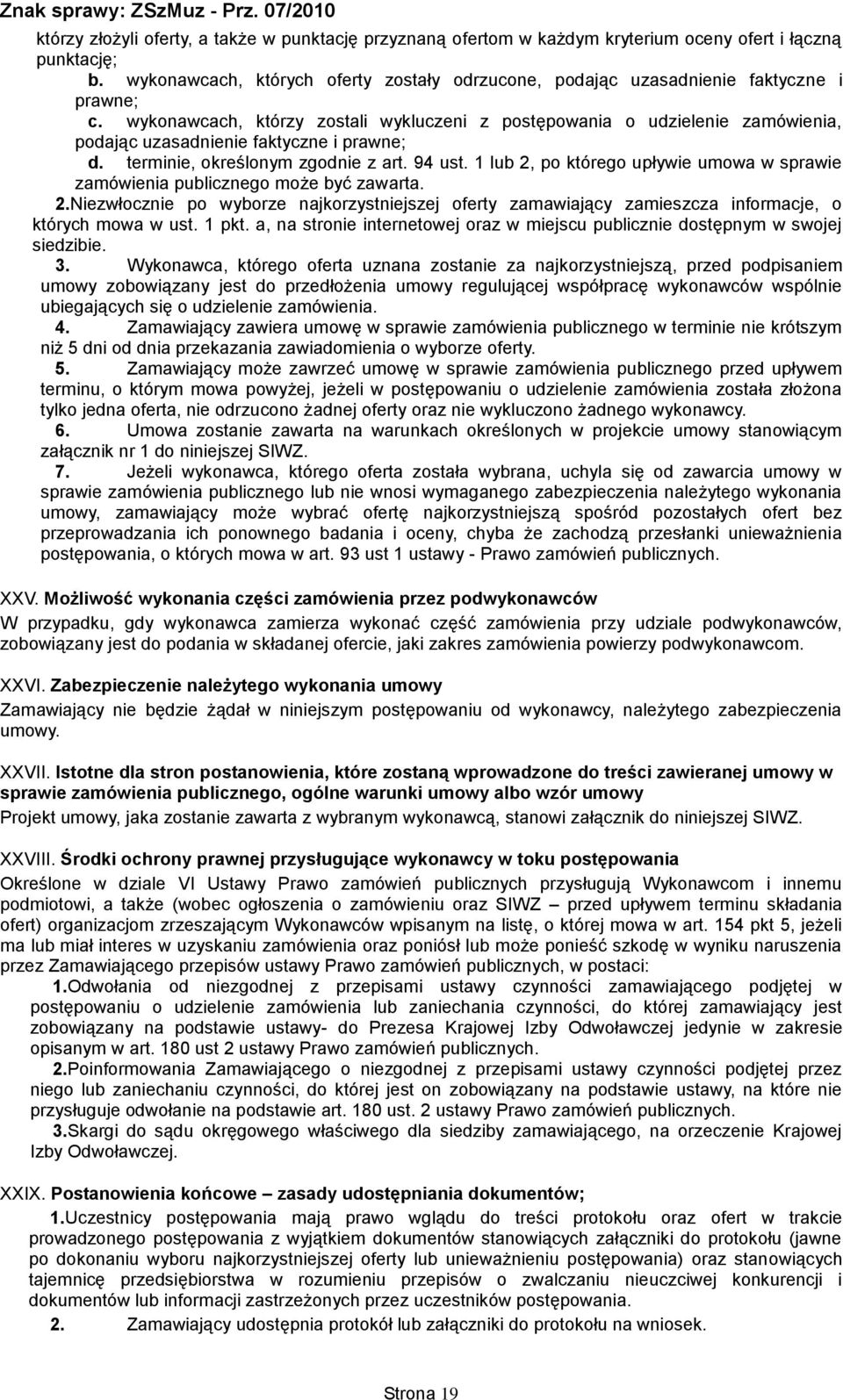 wykonawcach, którzy zostali wykluczeni z postępowania o udzielenie zamówienia, podając uzasadnienie faktyczne i prawne; d. terminie, określonym zgodnie z art. 94 ust.