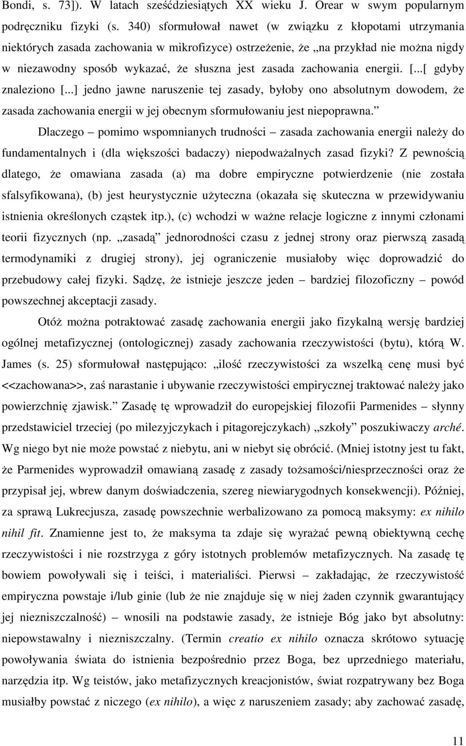 zachowania energii. [...[ gdyby znaleziono [...] jedno jawne naruszenie tej zasady, byłoby ono absolutnym dowodem, Ŝe zasada zachowania energii w jej obecnym sformułowaniu jest niepoprawna.