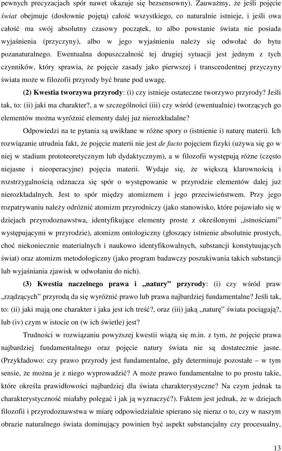 wyjaśnienia (przyczyny), albo w jego wyjaśnieniu naleŝy się odwołać do bytu pozanaturalnego.