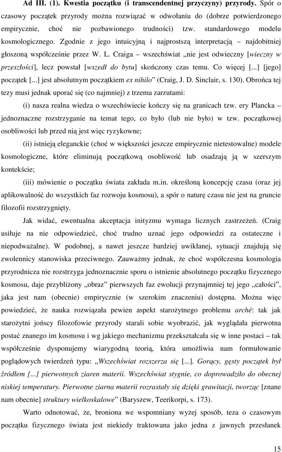 Zgodnie z jego intuicyjną i najprostszą interpretacją najdobitniej głoszoną współcześnie przez W. L.