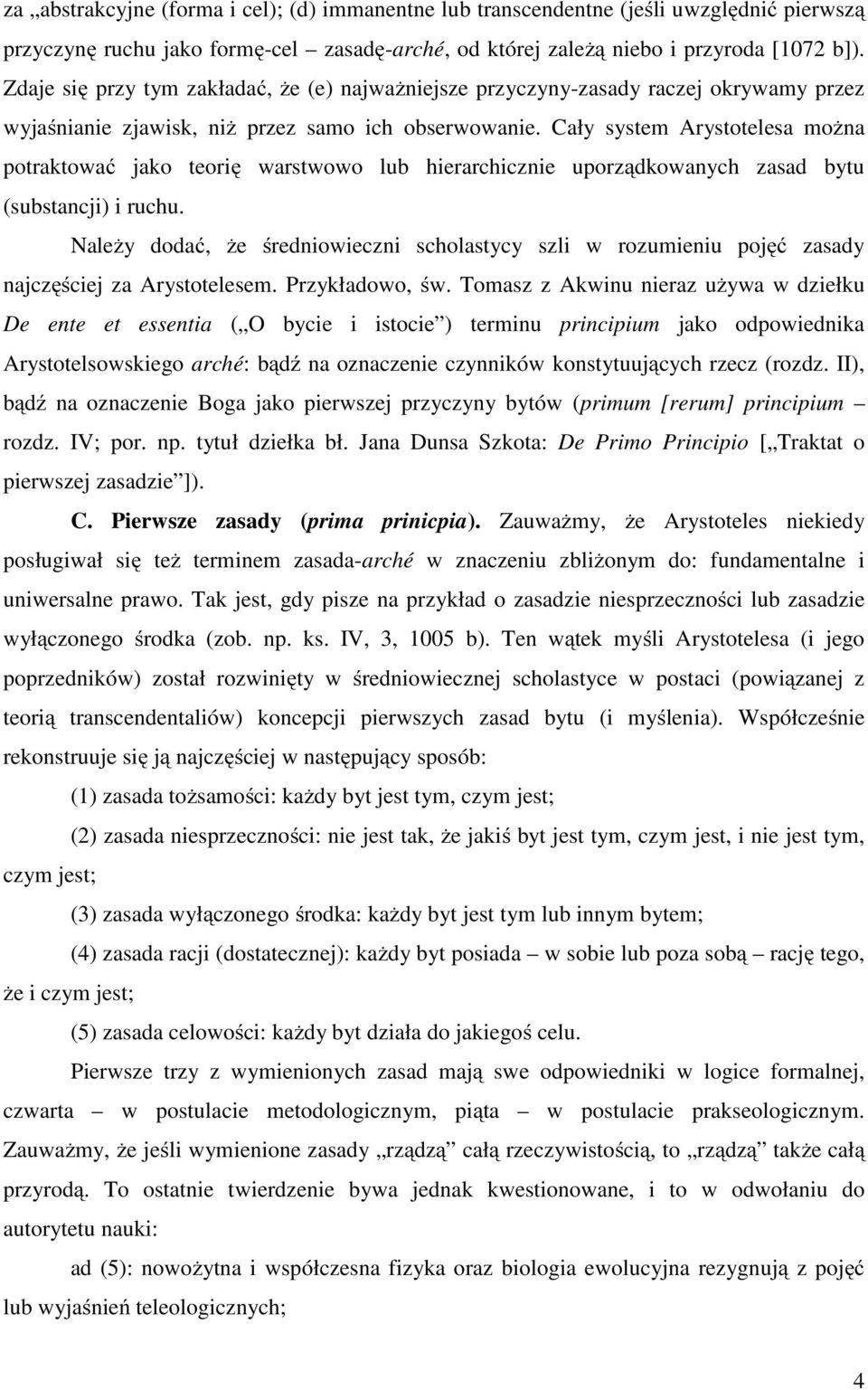 Cały system Arystotelesa moŝna potraktować jako teorię warstwowo lub hierarchicznie uporządkowanych zasad bytu (substancji) i ruchu.