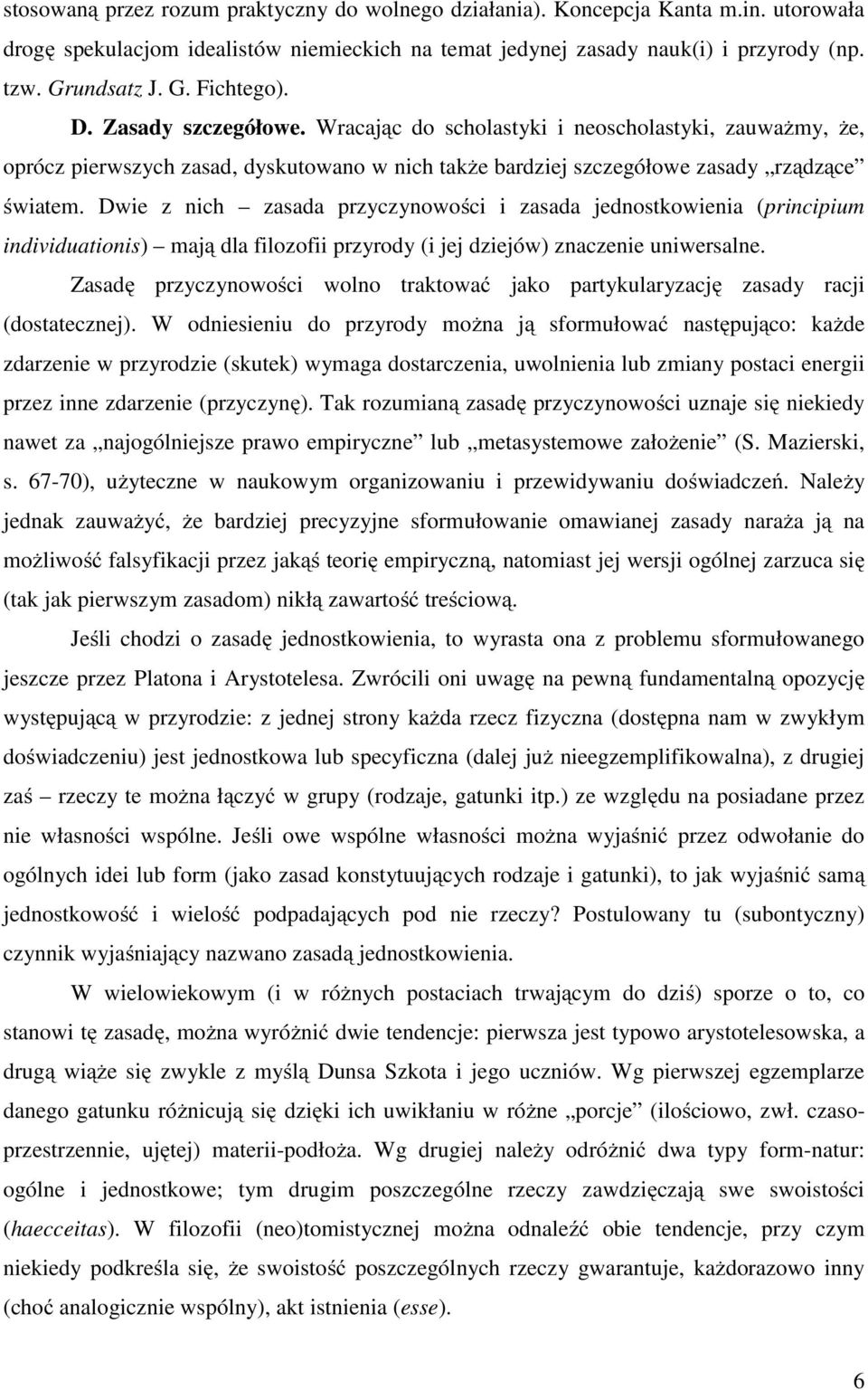 Dwie z nich zasada przyczynowości i zasada jednostkowienia (principium individuationis) mają dla filozofii przyrody (i jej dziejów) znaczenie uniwersalne.