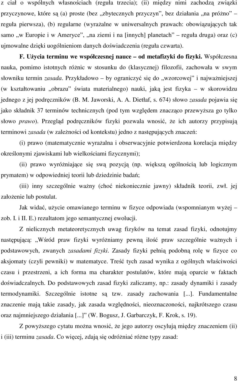 czwarta). F. UŜycia terminu we współczesnej nauce od metafizyki do fizyki. Współczesna nauka, pomimo istotnych róŝnic w stosunku do (klasycznej) filozofii, zachowała w swym słowniku termin zasada.