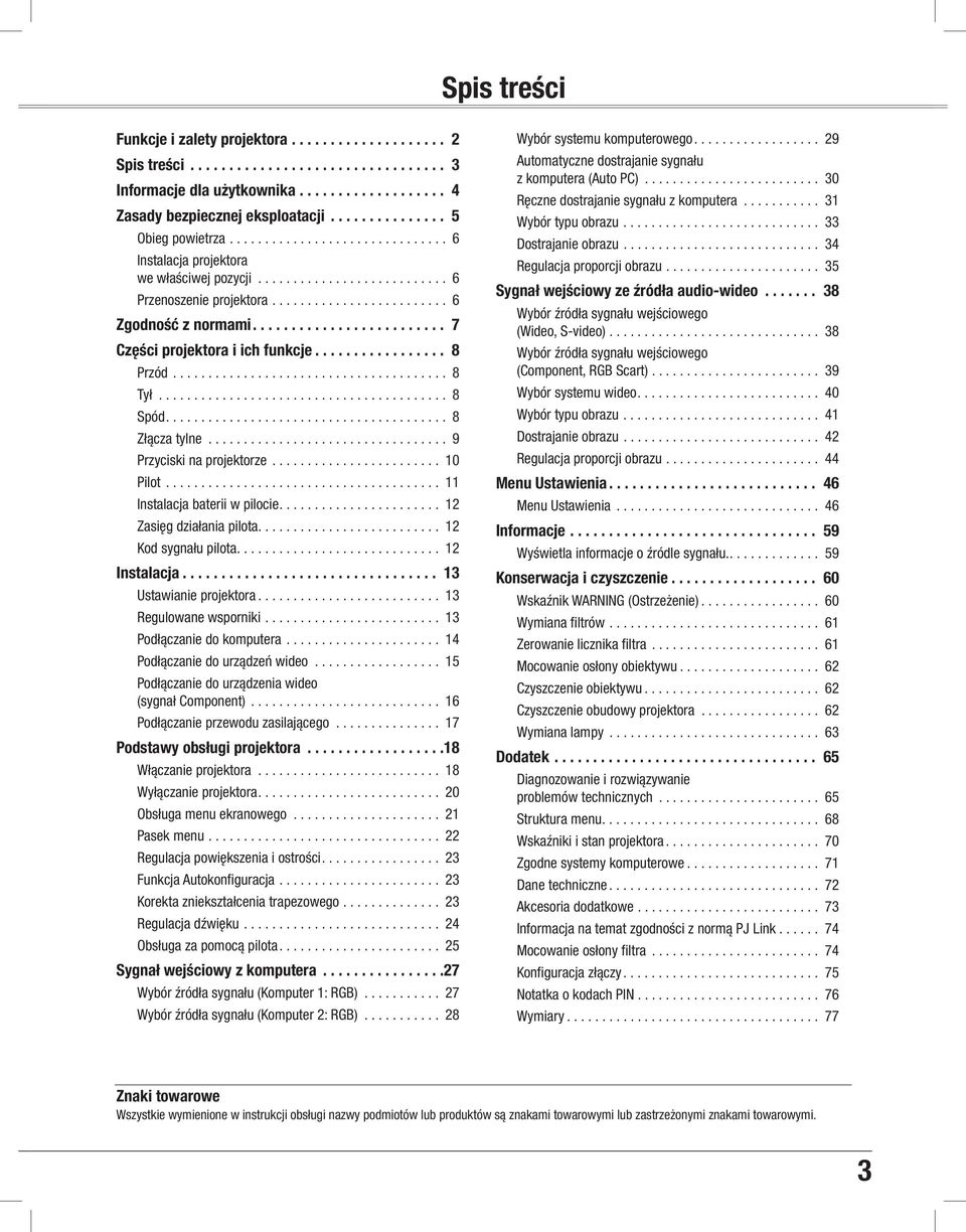 .. 9 Przyciski na projektorze... 10 Pilot... 11 Instalacja baterii w pilocie... 12 Zasięg działania pilota... 12 Kod sygnału pilota... 12 Instalacja... 13 Ustawianie projektora.