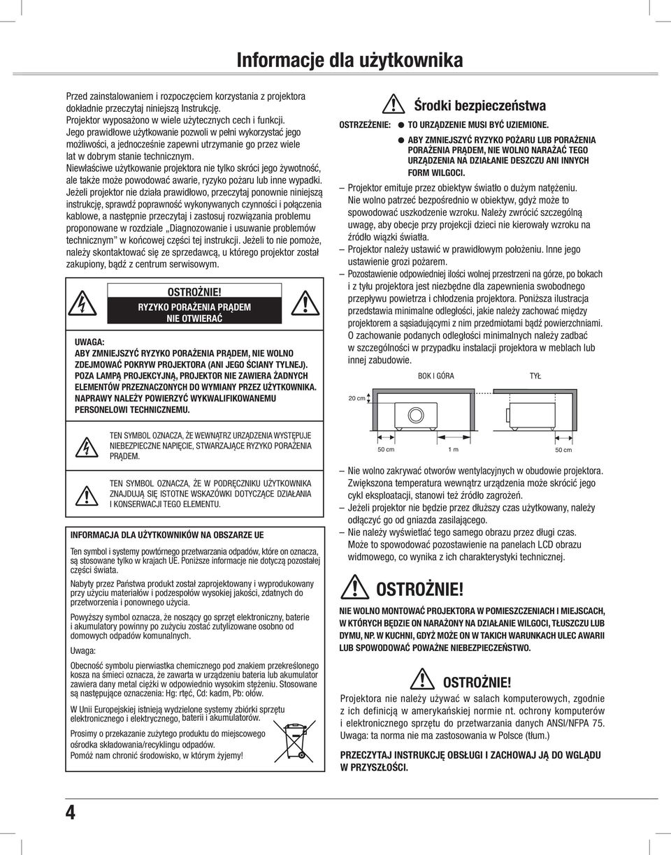 Niewłaściwe użytkowanie projektora nie tylko skróci jego żywotność, ale także może powodować awarie, ryzyko pożaru lub inne wypadki.