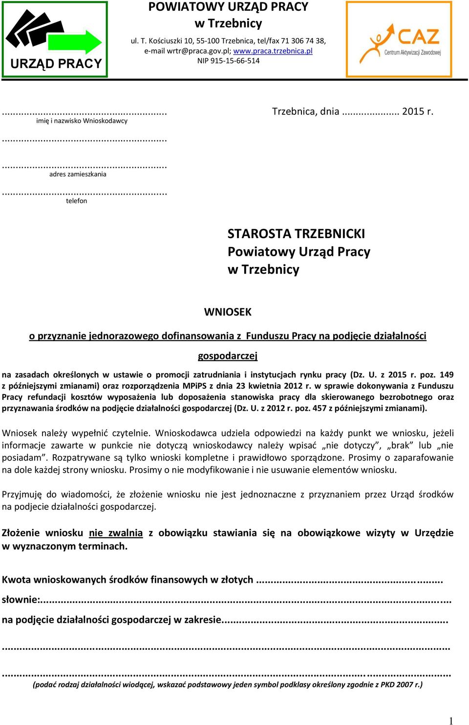 .. telefon STAROSTA TRZEBNICKI Powiatowy Urząd Pracy w Trzebnicy WNIOSEK o przyznanie jednorazowego dofinansowania z Funduszu Pracy na podjęcie działalności gospodarczej na zasadach określonych w