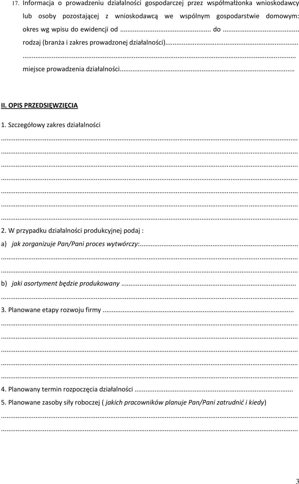 Szczegółowy zakres działalności 2. W przypadku działalności produkcyjnej podaj : a) jak zorganizuje Pan/Pani proces wytwórczy:... b) jaki asortyment będzie produkowany.
