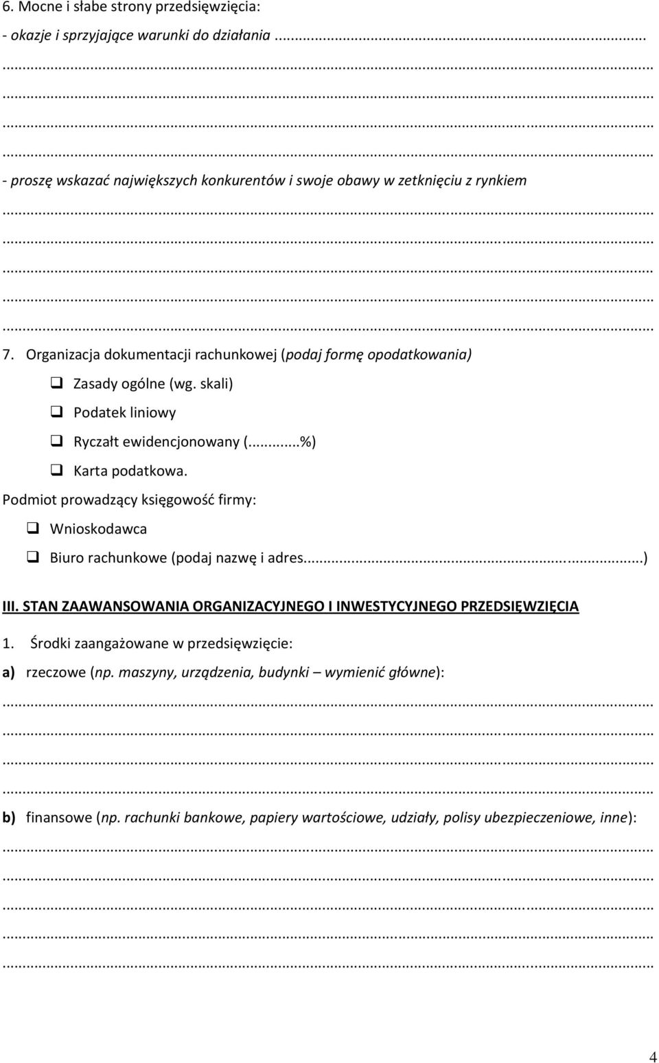 Podmiot prowadzący księgowośd firmy: Wnioskodawca Biuro rachunkowe (podaj nazwę i adres...) III. STAN ZAAWANSOWANIA ORGANIZACYJNEGO I INWESTYCYJNEGO PRZEDSIĘWZIĘCIA 1.