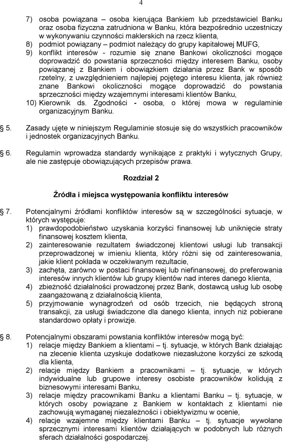 powiązanej z Bankiem i obowiązkiem działania przez Bank w sposób rzetelny, z uwzględnieniem najlepiej pojętego interesu klienta, jak równieŝ znane Bankowi okoliczności mogące doprowadzić do powstania