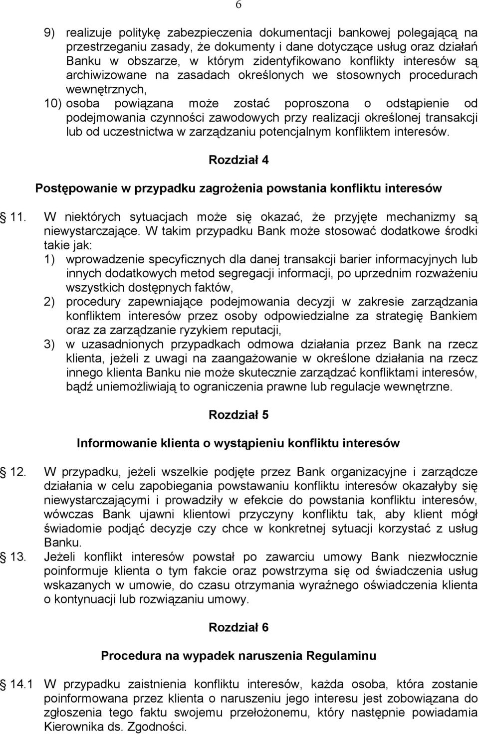 realizacji określonej transakcji lub od uczestnictwa w zarządzaniu potencjalnym konfliktem interesów. Rozdział 4 Postępowanie w przypadku zagroŝenia powstania konfliktu interesów 11.