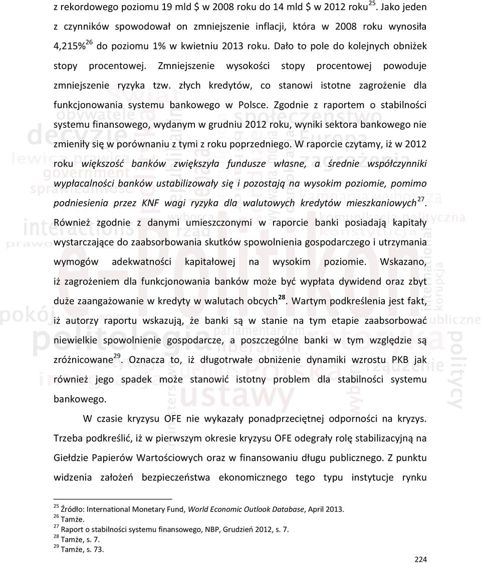 Zmniejszenie wysokości stopy procentowej powoduje zmniejszenie ryzyka tzw. złych kredytów, co stanowi istotne zagrożenie dla funkcjonowania systemu bankowego w Polsce.