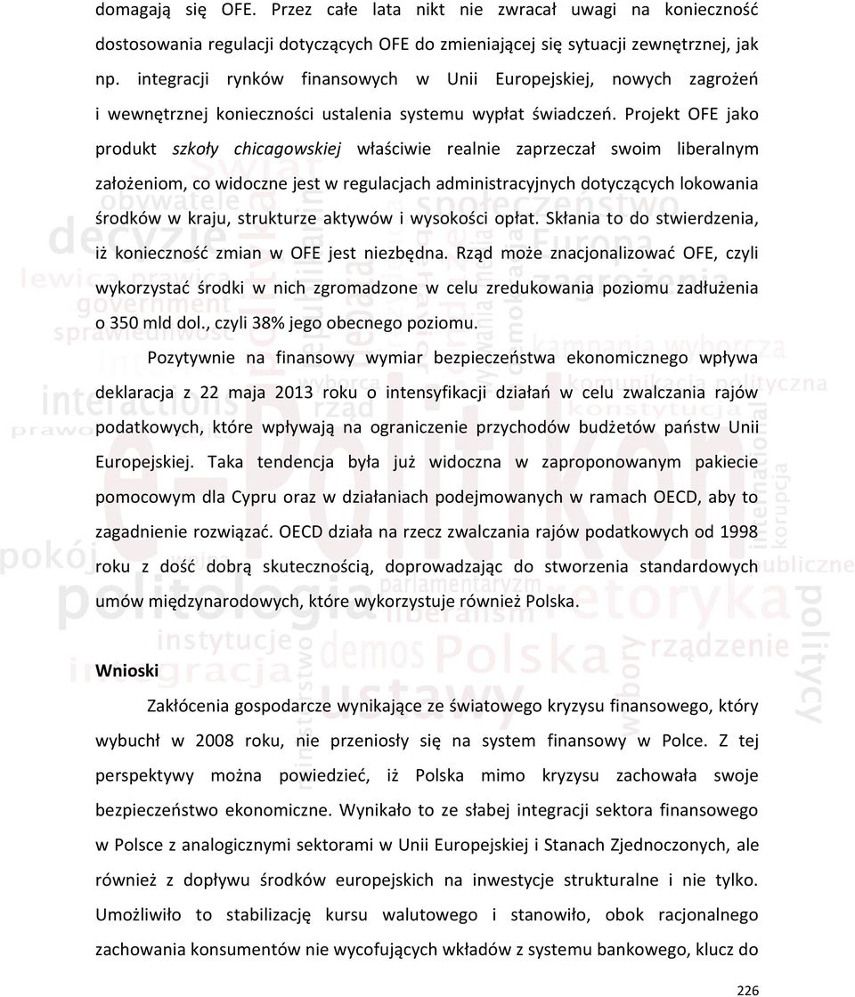 Projekt OFE jako produkt szkoły chicagowskiej właściwie realnie zaprzeczał swoim liberalnym założeniom, co widoczne jest w regulacjach administracyjnych dotyczących lokowania środków w kraju,