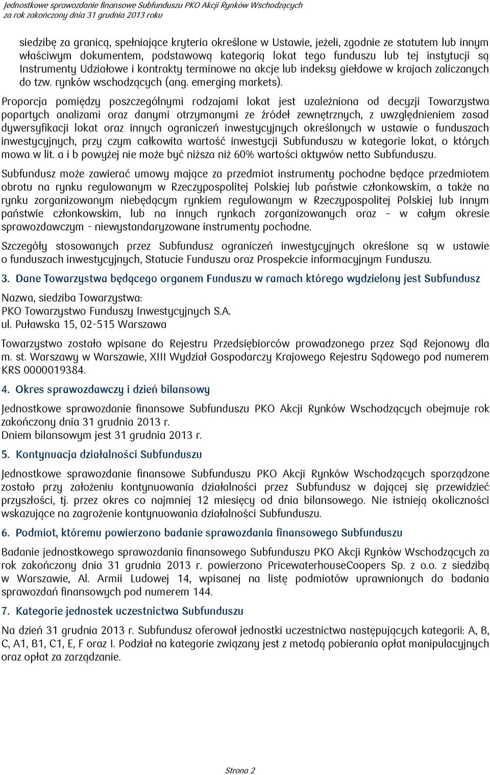 Proporcja pomiędzy poszczególnymi rodzajami lokat jest uzależniona od decyzji Towarzystwa popartych analizami oraz danymi otrzymanymi ze źródeł zewnętrznych, z uwzględnieniem zasad dywersyfikacji