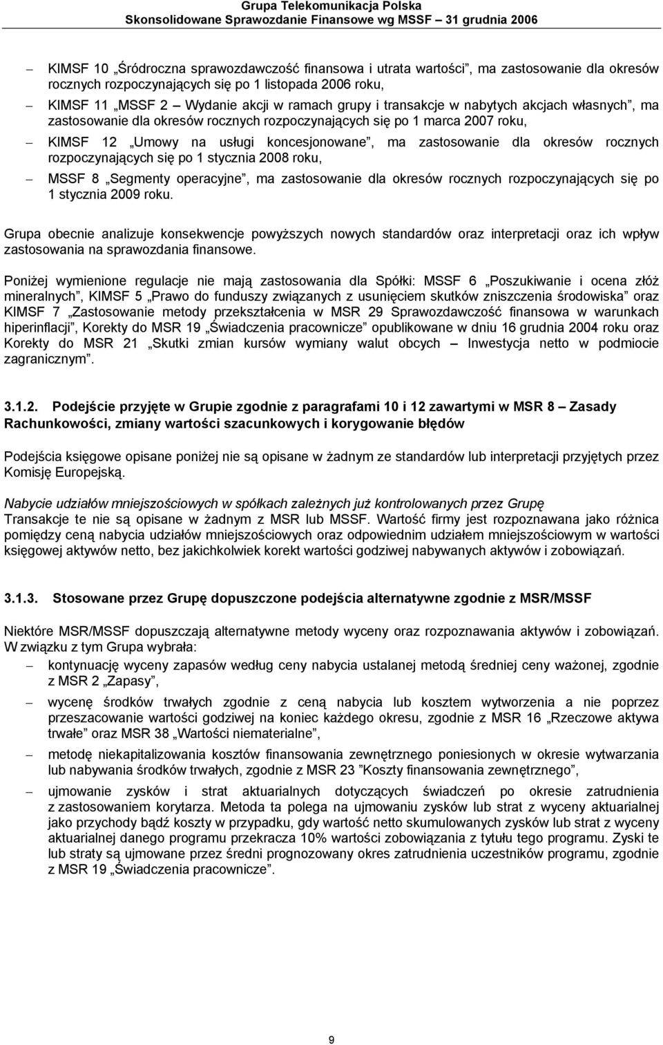 marca 2007 roku, KIMSF 12 Umowy na usługi koncesjonowane, ma zastosowanie dla okresów rocznych rozpoczynających się po 1 stycznia 2008 roku, MSSF 8 Segmenty operacyjne, ma zastosowanie dla okresów