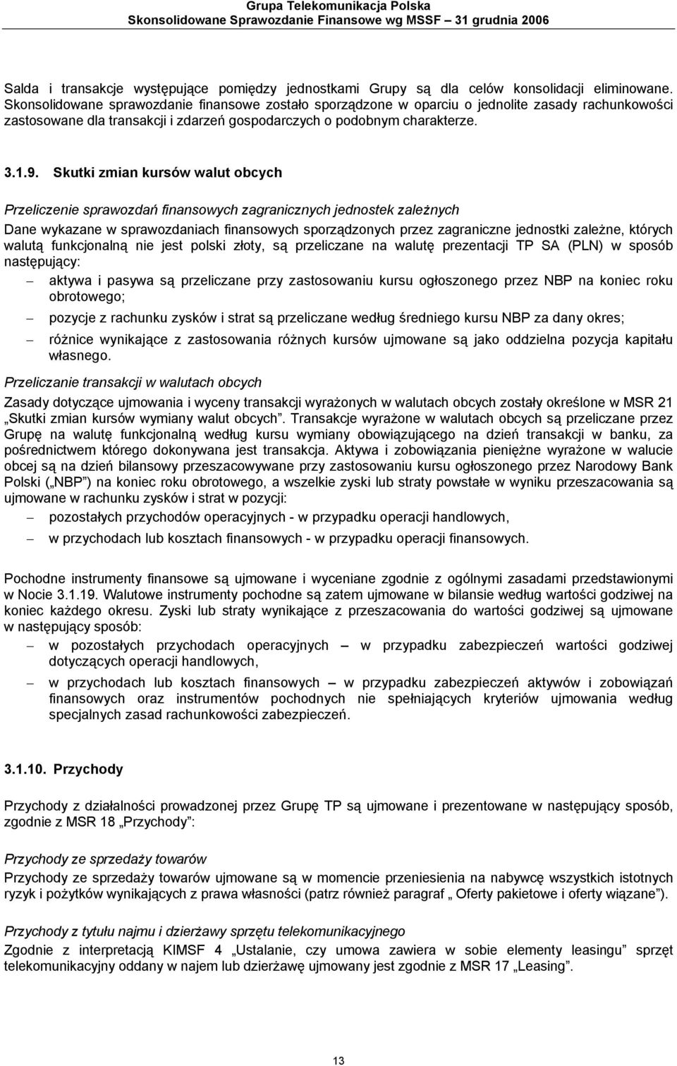 Skutki zmian kursów walut obcych Przeliczenie sprawozdań finansowych zagranicznych jednostek zależnych Dane wykazane w sprawozdaniach finansowych sporządzonych przez zagraniczne jednostki zależne,