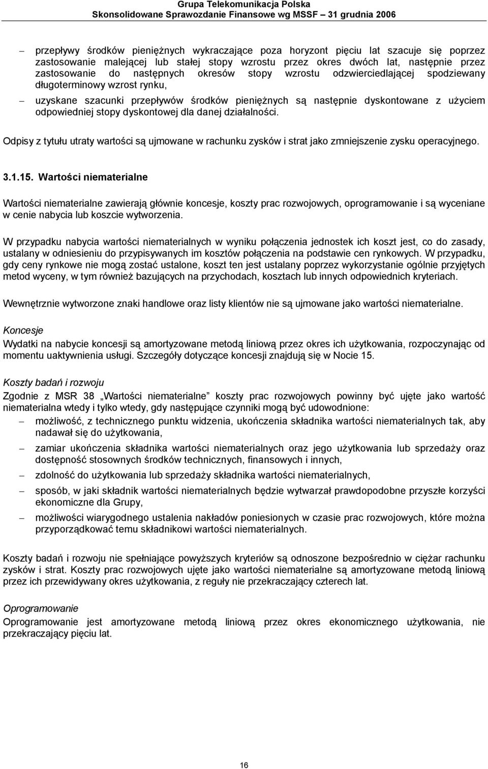 szacunki przepływów środków pieniężnych są następnie dyskontowane z użyciem odpowiedniej stopy dyskontowej dla danej działalności.