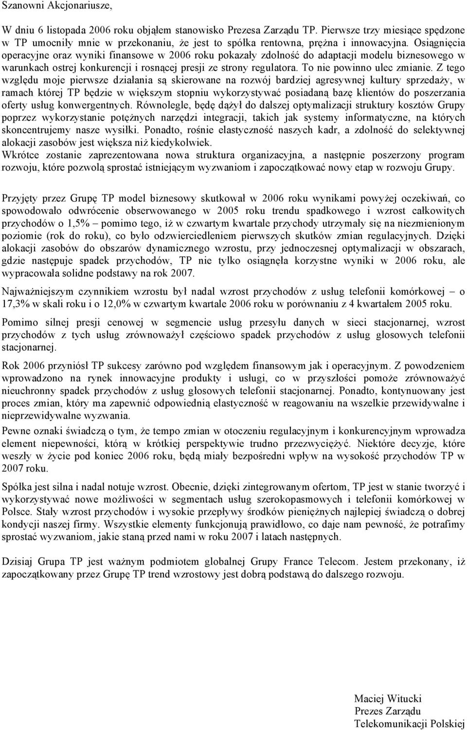 Osiągnięcia operacyjne oraz wyniki finansowe w 2006 roku pokazały zdolność do adaptacji modelu biznesowego w warunkach ostrej konkurencji i rosnącej presji ze strony regulatora.