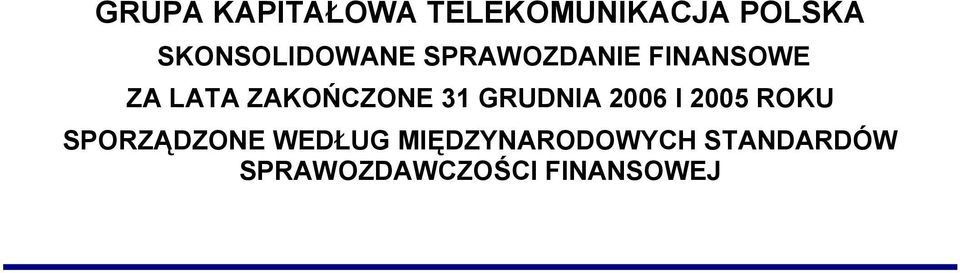 ZAKOŃCZONE 31 GRUDNIA 2006 I 2005 ROKU