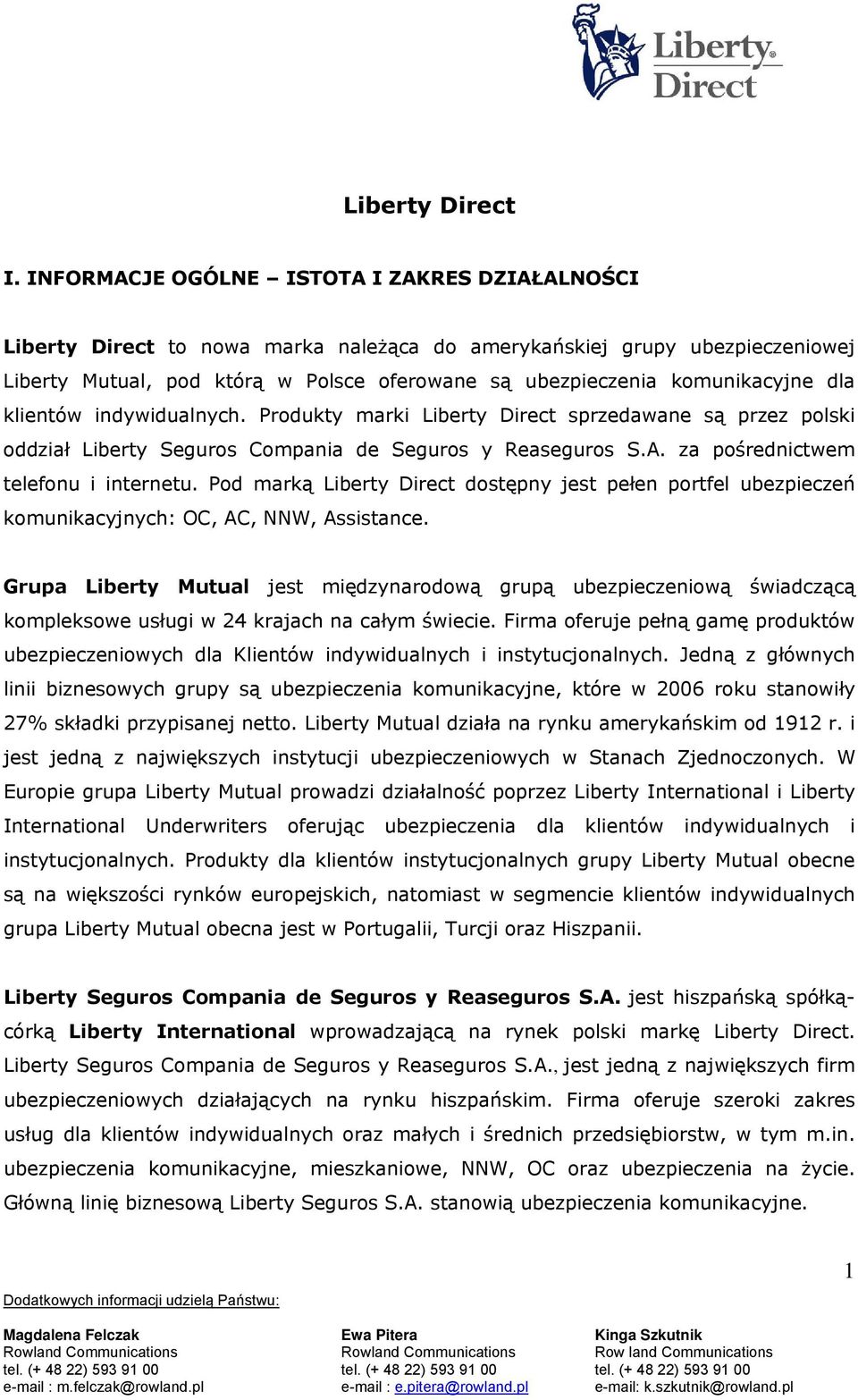 komunikacyjne dla klientów indywidualnych. Produkty marki Liberty Direct sprzedawane są przez polski oddział Liberty Seguros Compania de Seguros y Reaseguros S.A.