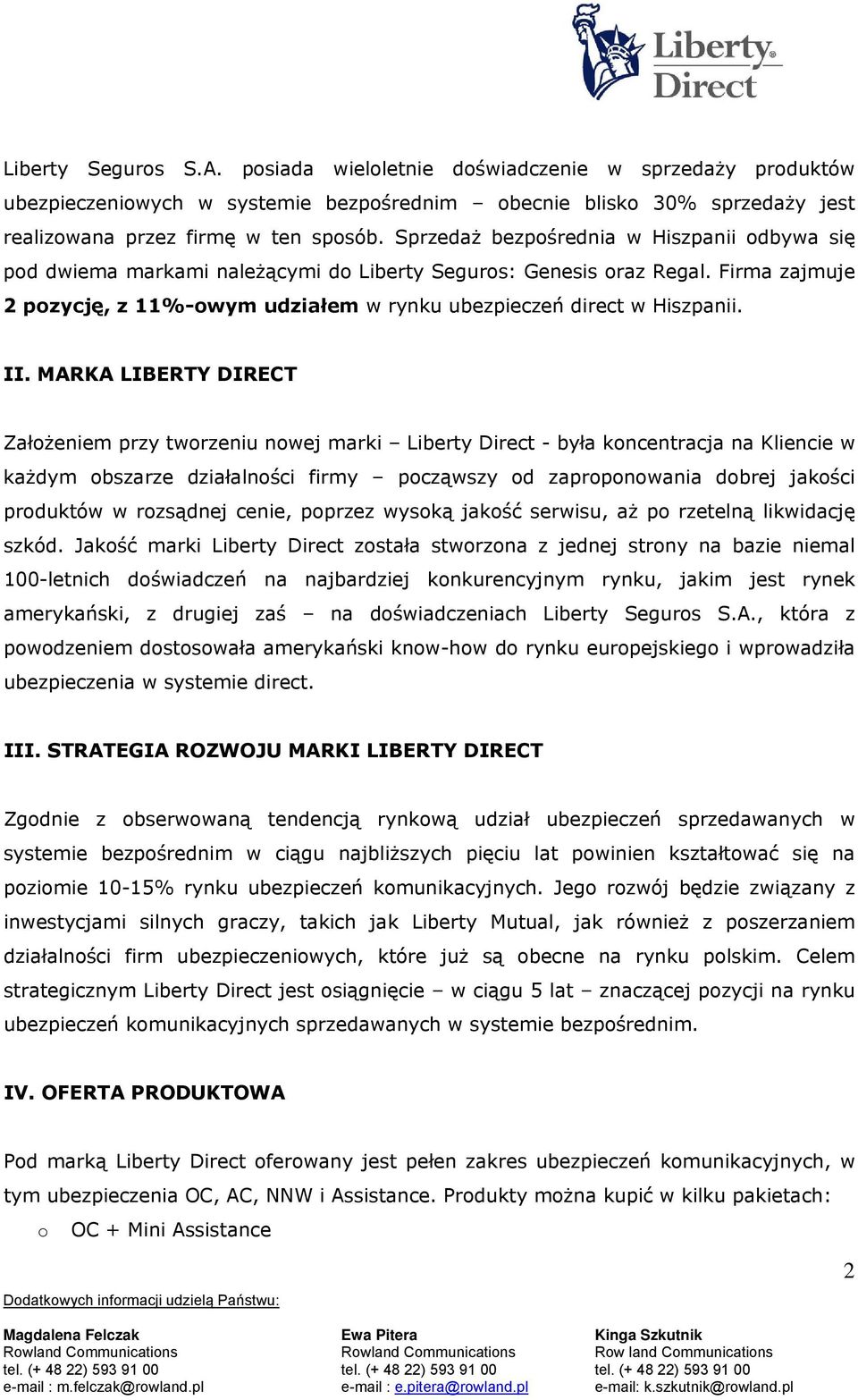 II. MARKA LIBERTY DIRECT Założeniem przy tworzeniu nowej marki Liberty Direct - była koncentracja na Kliencie w każdym obszarze działalności firmy począwszy od zaproponowania dobrej jakości produktów