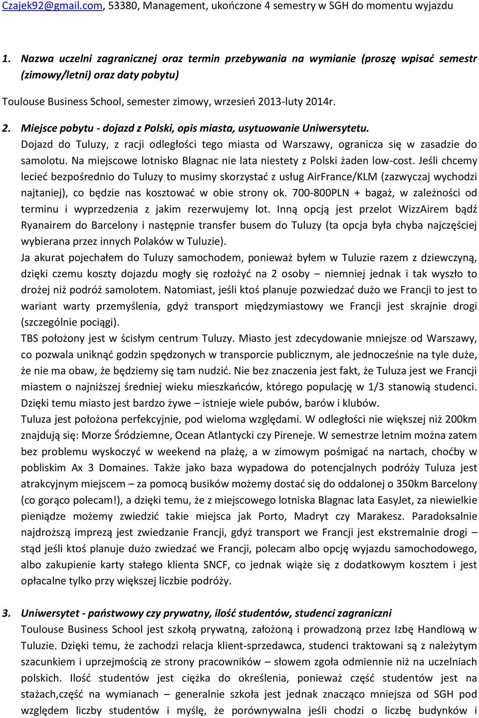 13-luty 2014r. 2. Miejsce pobytu - dojazd z Polski, opis miasta, usytuowanie Uniwersytetu. Dojazd do Tuluzy, z racji odległości tego miasta od Warszawy, ogranicza się w zasadzie do samolotu.