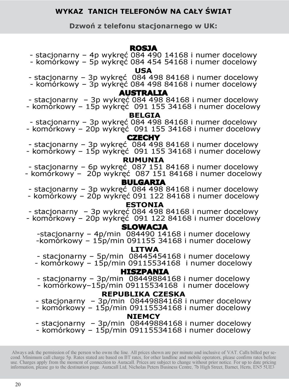 155 34168 i numer docelowy BELGIA - stacjonarny 3p wykręć 084 498 84168 i numer docelowy - komórkowy 20p wykręć 091 155 34168 i numer docelowy CZECHY - stacjonarny 3p wykręć 084 498 84168 i numer