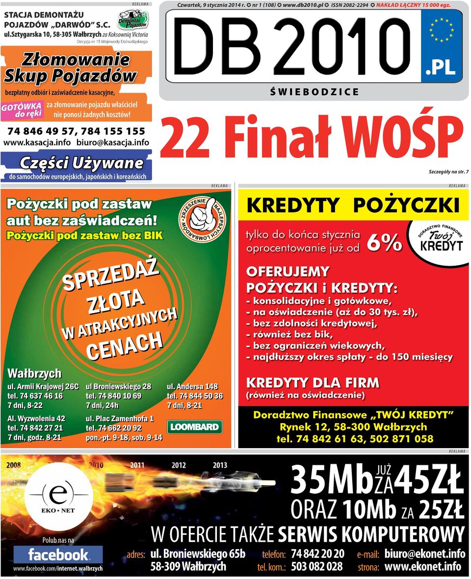 info Części Używane do samochodów europejskich, japońskich i koreańskich Czwartek, 9 stycznia 2014 r. nr 1 (108) ISSN 2082-2294 NAKŁAD ŁĄCZNY 15 000 egz.