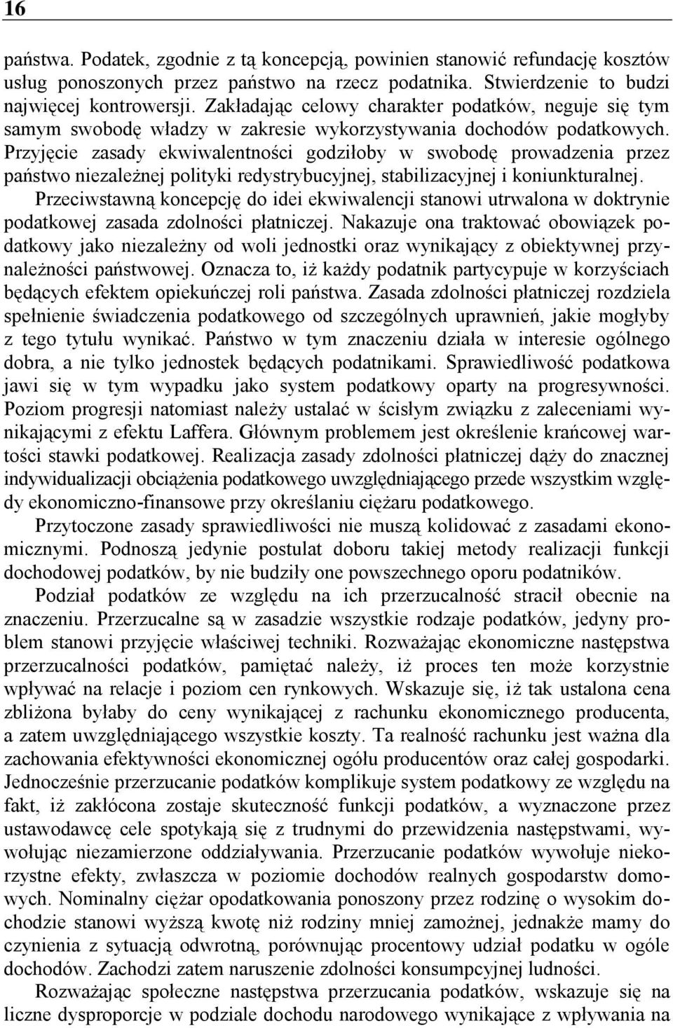 Przyjęcie zasady ekwiwalentności godziłoby w swobodę prowadzenia przez państwo niezależnej polityki redystrybucyjnej, stabilizacyjnej i koniunkturalnej.