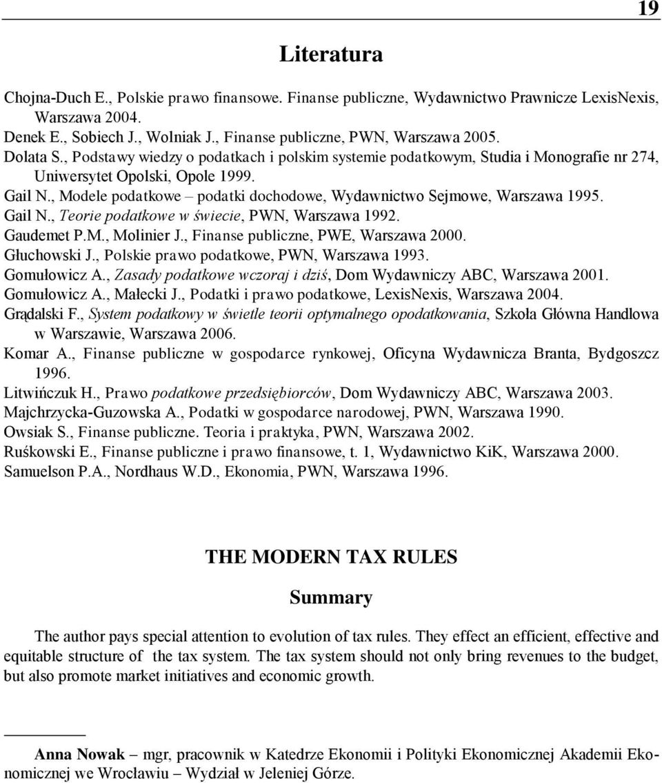 , Modele podatkowe podatki dochodowe, Wydawnictwo Sejmowe, Warszawa 1995. Gail N., Teorie podatkowe w świecie, PWN, Warszawa 1992. Gaudemet P.M., Molinier J., Finanse publiczne, PWE, Warszawa 2000.