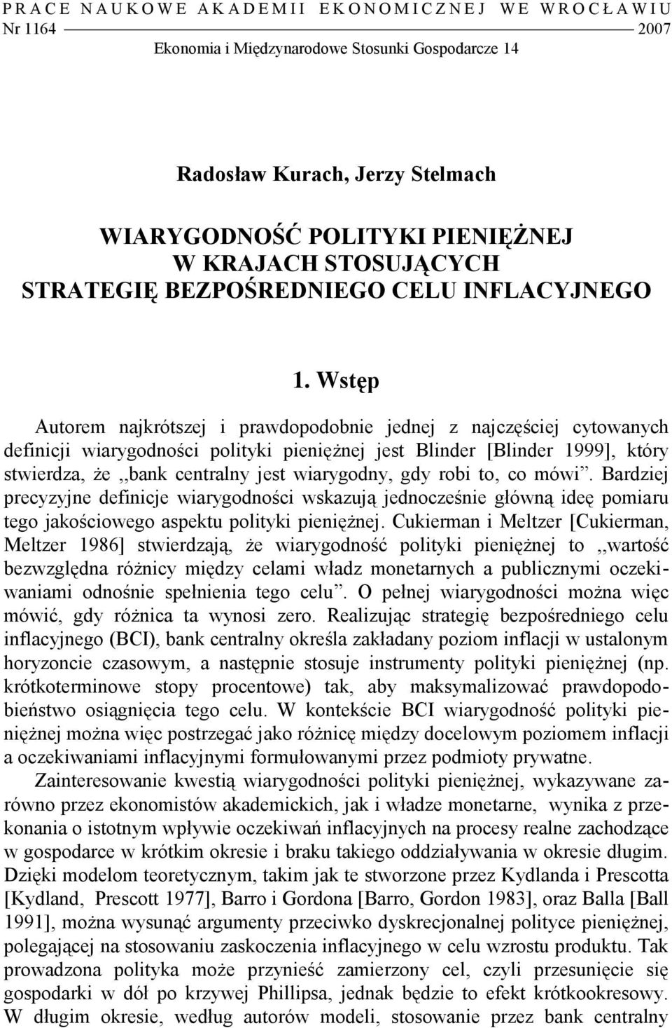 Wstęp Autorem najkrótszej i prawdopodobnie jednej z najczęściej cytowanych definicji wiarygodności polityki pieniężnej jest Blinder [Blinder 1999], który stwierdza, że,,bank centralny jest