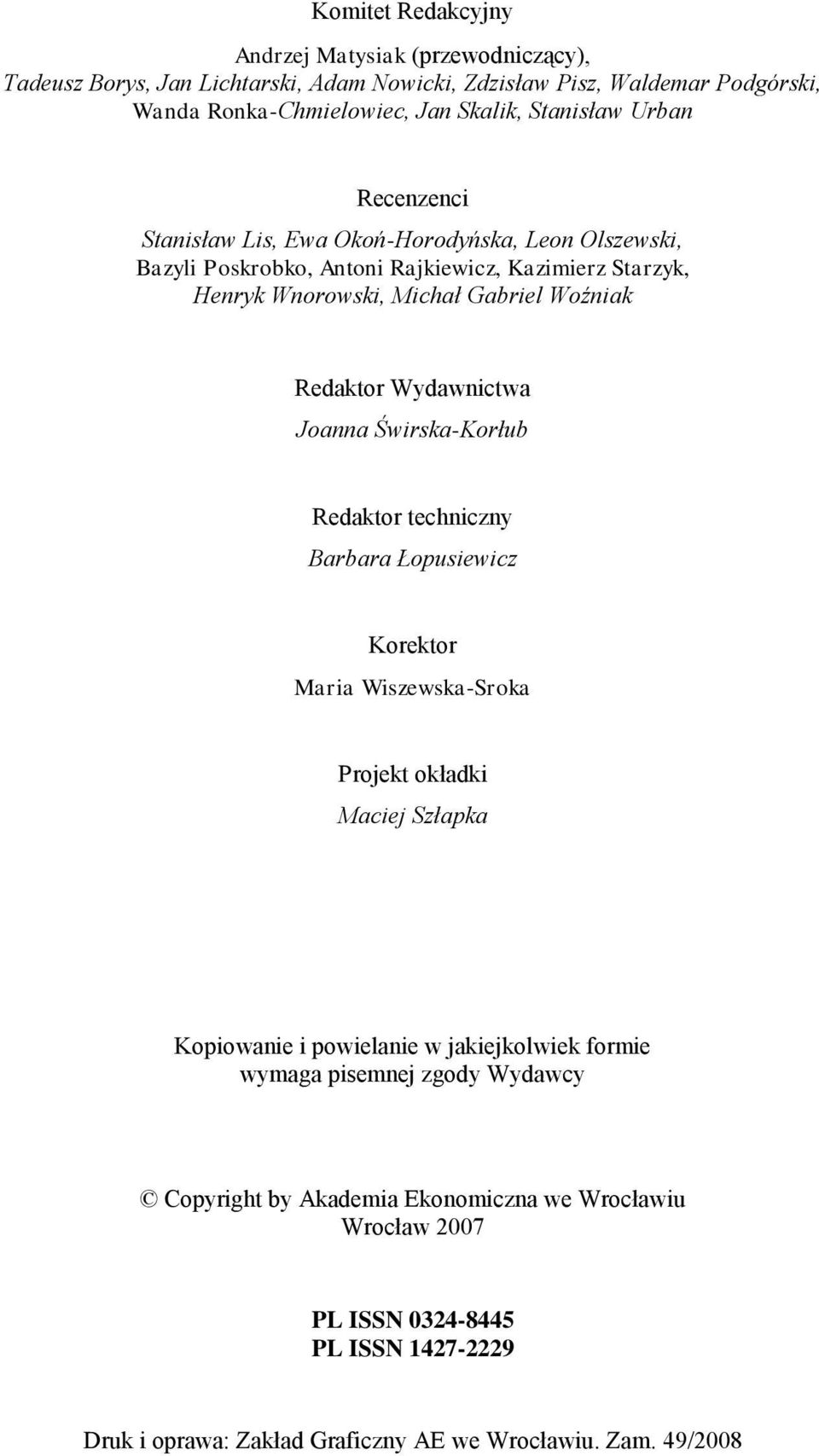 Wydawnictwa Joanna Świrska-Korłub Redaktor techniczny Barbara Łopusiewicz Korektor Maria Wiszewska-Sroka Projekt okładki Maciej Szłapka Kopiowanie i powielanie w jakiejkolwiek