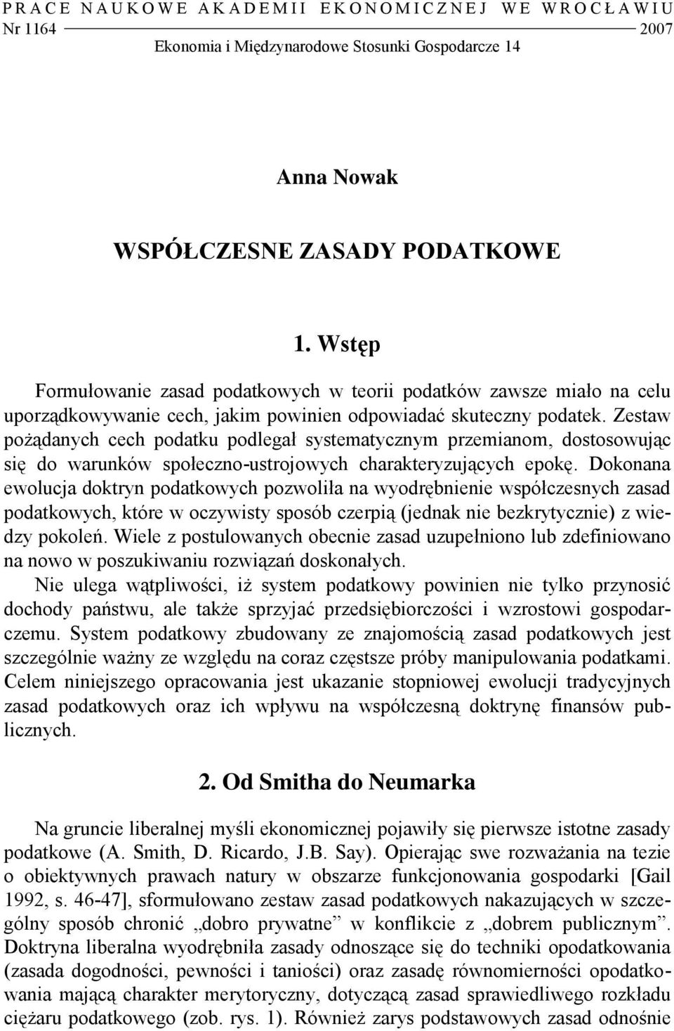 Zestaw pożądanych cech podatku podlegał systematycznym przemianom, dostosowując się do warunków społeczno-ustrojowych charakteryzujących epokę.