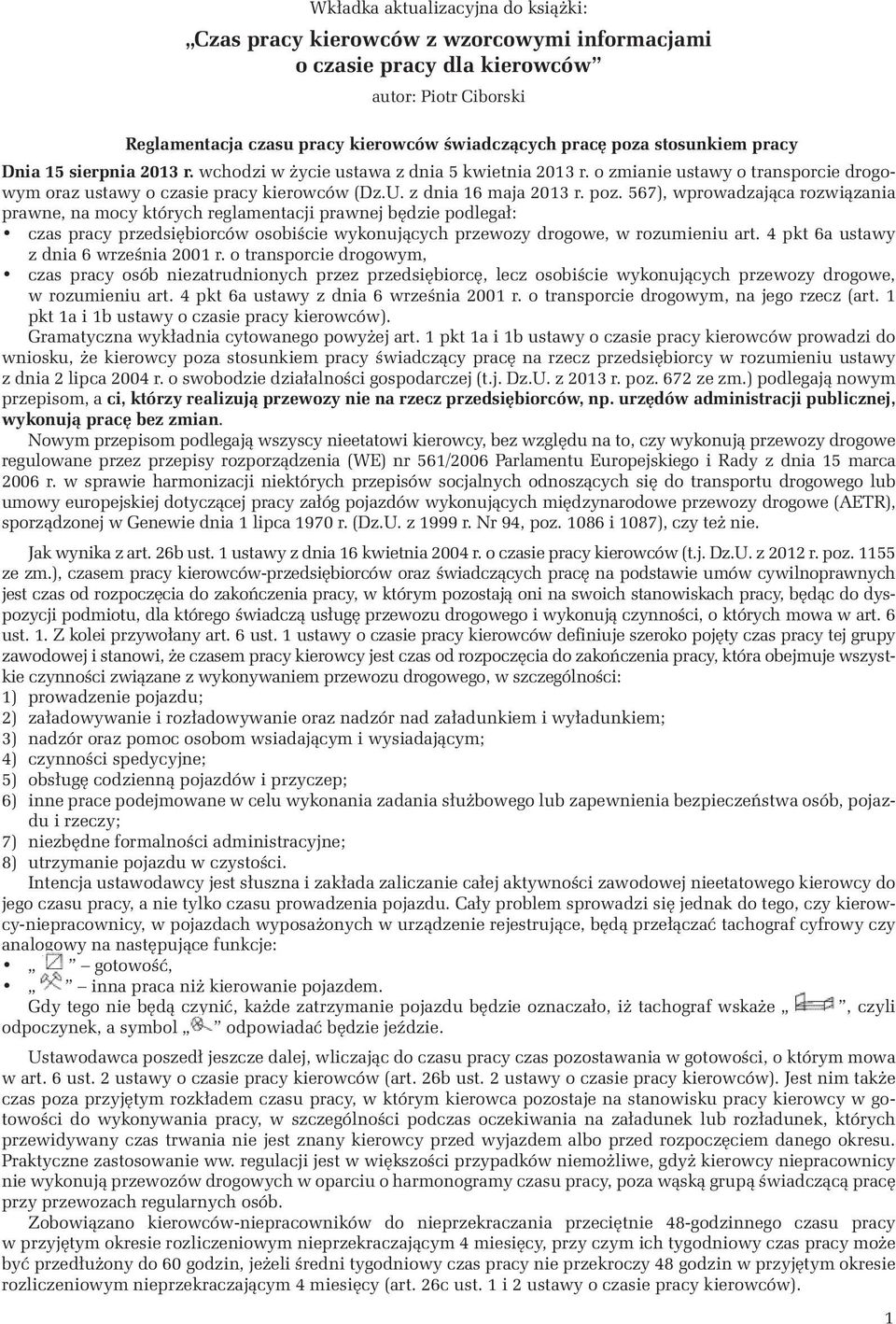 poz. 567), wprowadzająca rozwiązania prawne, na mocy których reglamentacji prawnej będzie podlegał: czas pracy przedsiębiorców osobiście wykonujących przewozy drogowe, w rozumieniu art.