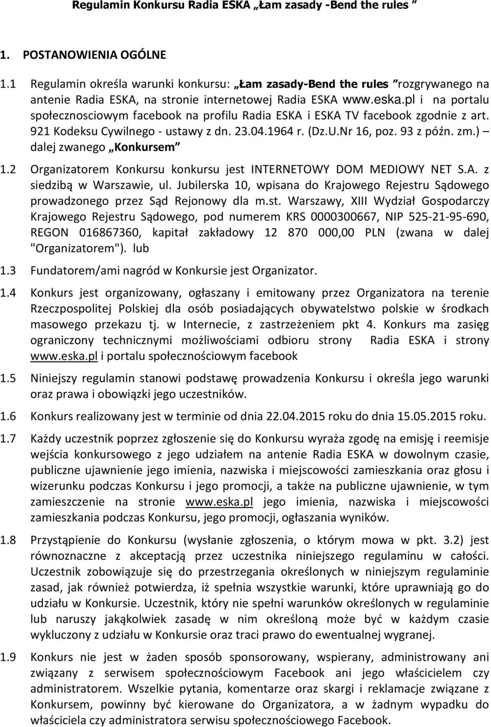 pl i na portalu społecznosciowym facebook na profilu Radia ESKA i ESKA TV facebook zgodnie z art. 921 Kodeksu Cywilnego - ustawy z dn. 23.04.1964 r. (Dz.U.Nr 16, poz. 93 z późn. zm.