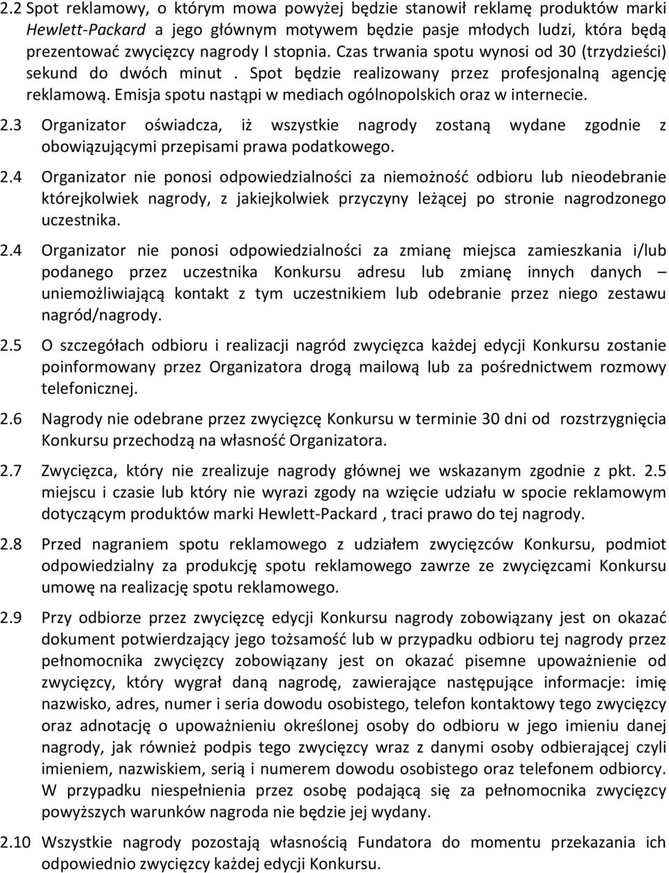 3 Organizator oświadcza, iż wszystkie nagrody zostaną wydane zgodnie z obowiązującymi przepisami prawa podatkowego. 2.