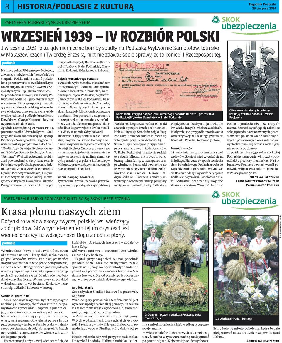 podlasie Na mocy paktu Ribbentrop Mołotow, zawartego ledwie tydzień wcześniej, 23 sierpnia, Polska miała zostać podzielona po raz czwarty w swej historii, tym razem między III Rzeszę a Związek
